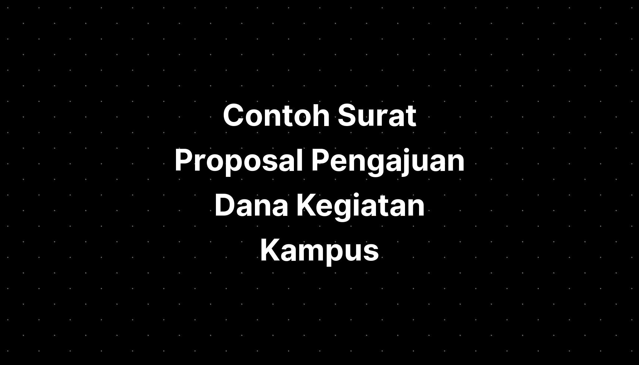 Contoh Surat Proposal Pengajuan Dana Kegiatan Kampus - IMAGESEE